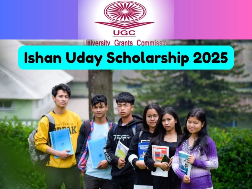 UGC Ishan Uday Scholarship 2025 for 12th Pass Students